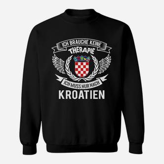 Schwarzes Sweatshirt Ich brauche keine Therapie, nur Kroatien, Lustiges Urlaubs-Design - Seseable De