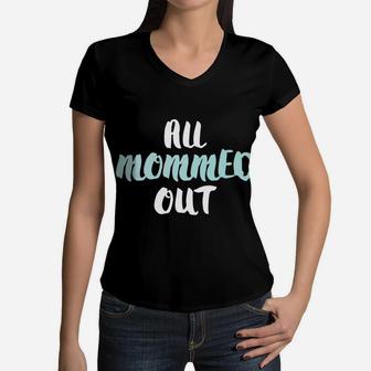 All Mommed Out Funny Tired Mother Women V-Neck T-Shirt - Seseable