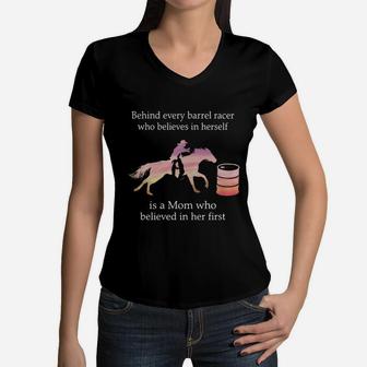 Behind Every Barrel Racer Who Believes In Herself Is A Mom Who Believe In Her First Women V-Neck T-Shirt - Seseable