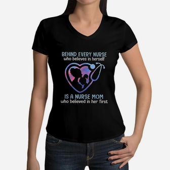 Behind Every Nurse Who Believes In Herself Is A Nurse Mom Women V-Neck T-Shirt - Seseable
