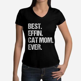 Best Effin Cat Mom Ever Mothers Day Women V-Neck T-Shirt - Seseable