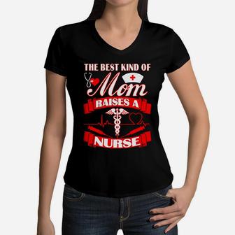 Best Kind Of Mom Raises A Nurse Mother Day Women V-Neck T-Shirt - Seseable