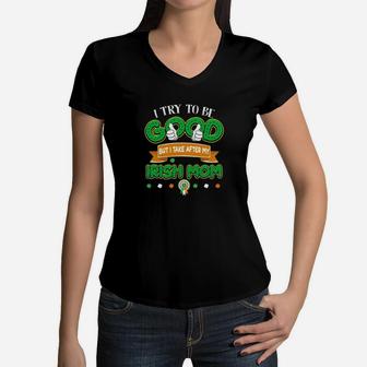 But I Take After My Irish Mom, birthday gifts for mom, mother's day gifts, mom gifts Women V-Neck T-Shirt - Seseable