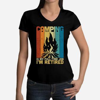 Camping Is My Fulltime Job I Am Retired Funny Retirement Women V-Neck T-Shirt - Seseable