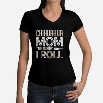 Chihuahua Mom How I Roll Women V-Neck T-Shirt - Seseable