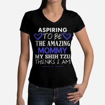 Cute Shihtzu Aspiring To Be The Amazing Mommy Womens Women V-Neck T-Shirt - Seseable