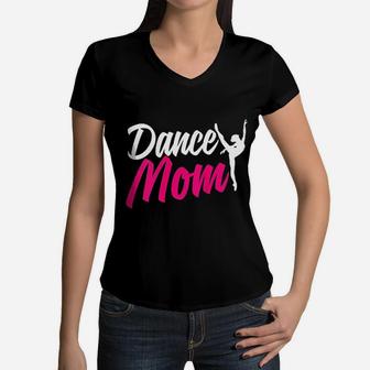 Dance Mom For Women Who Are Proud Dance Mom Women V-Neck T-Shirt - Seseable