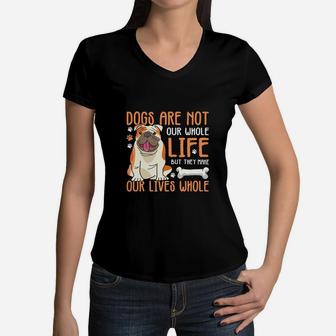 Dogs Are Not Our Whole Life But They Make Our Lives Whole Women V-Neck T-Shirt - Seseable