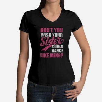 Dont You Wish Your Sister Could Dance Sis Family Women V-Neck T-Shirt - Seseable