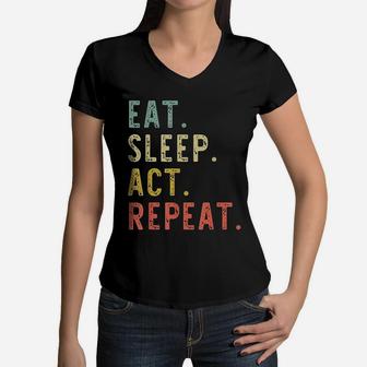 Eat Sleep Act Repeat Actor Actress Acting Gift Vintage Funny Women V-Neck T-Shirt - Seseable