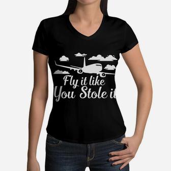 Fly It Like You Stole It Airplane Pilot Favorite Job Women V-Neck T-Shirt - Seseable