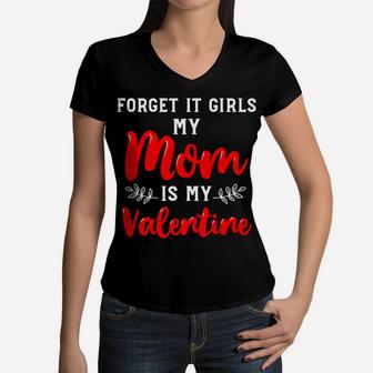 Forget It Girls My Mom Is My Valentine Valentines Boy Women V-Neck T-Shirt - Seseable