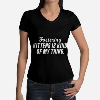 Fostering Kittens Is Kind Of My Thing Foster Mom Women V-Neck T-Shirt - Seseable