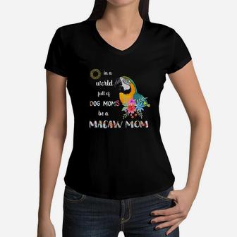 Funny Be A Blue And Gold Macaw Parrot Bird Mom Mother Women V-Neck T-Shirt - Seseable