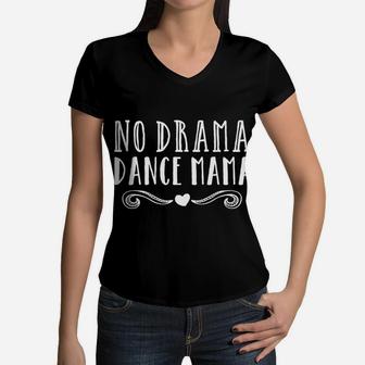 Funny Dance Mom Competition No Drama Dance Mama Women V-Neck T-Shirt - Seseable