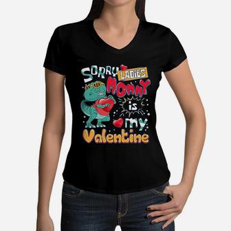 Funny T-rex Dinosaur Saying Funny Galentine's Day Sorry Ladies Mommy Is My Valentine Women V-Neck T-Shirt - Seseable