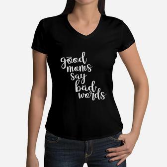 Good Moms Say Bad Words Funny Mothe's Day Women V-Neck T-Shirt - Seseable