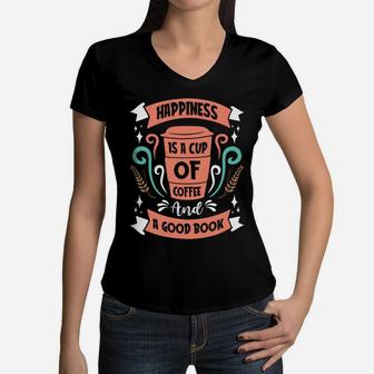 Happiness Is A Cup Of Coffee And A Good Book Women V-Neck T-Shirt - Seseable