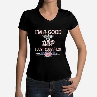 I Am A Good DNP I Just Cuss A Lot Funny Saying Nursing Job Title Women V-Neck T-Shirt - Seseable