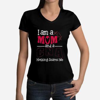 I Am A Mom And A Cna Nothing Scares Me Women V-Neck T-Shirt - Seseable