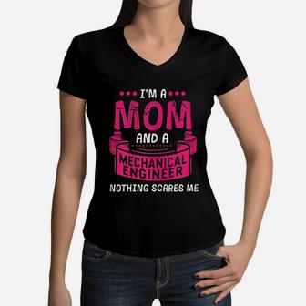 I Am A Mom And Mechanical Engineer Nothing Scares Me Women V-Neck T-Shirt - Seseable