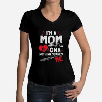 I Am A Mom Nurse And A Cna Nothing Scares Me Women V-Neck T-Shirt - Seseable