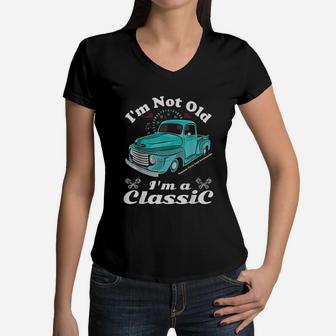 I Am Not Old I Am A Classic Vintage Car Truck Birthday Women V-Neck T-Shirt - Seseable