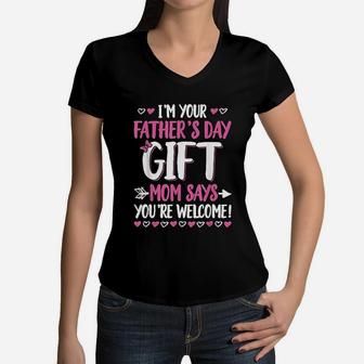 I Am Your Fathers Day Gift Mom Says You Are Welcome Women V-Neck T-Shirt - Seseable
