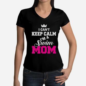 I Cant Keep Calm I Am A Swim Mom Swimming Women V-Neck T-Shirt - Seseable