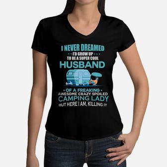 I Never Dreamed Id Grow Up To Be A Super Cool Husbands Of A Freaking Awesome Crazy Spoiled Camping Lady Women V-Neck T-Shirt - Seseable