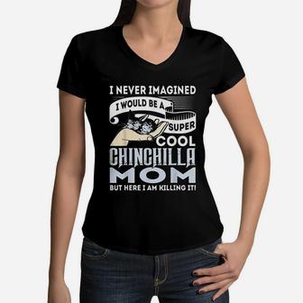 I Never Imagined I Would Be A Cool Chinchilla Mom Women V-Neck T-Shirt - Seseable