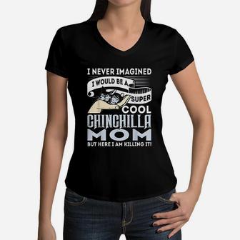 I Never Imagined Id Be A Cool Chinchilla Mom Women V-Neck T-Shirt - Seseable