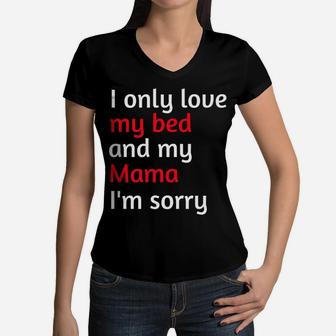 I Only Love My Bed And My Mama Im Sorry 2 Women V-Neck T-Shirt - Seseable