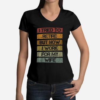 I Tried To Retire But Now I Work For My Wife Vintage Quote Women V-Neck T-Shirt - Seseable