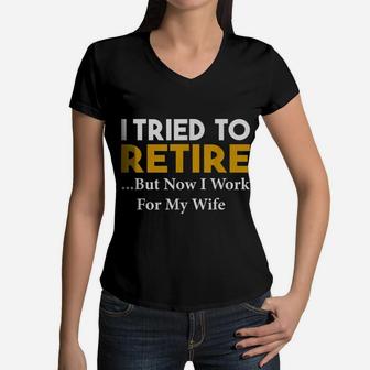 I Tried To Retire But Now I Work For My Wife Vintage Women V-Neck T-Shirt - Seseable