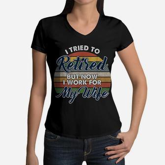 I Tried To Retire But Now I Work For My Wife Vintage Women V-Neck T-Shirt - Seseable