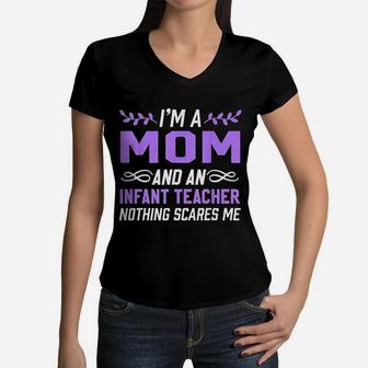 Im A Mom Infant Teacher Nothing Scares Me Women V-Neck T-Shirt - Seseable