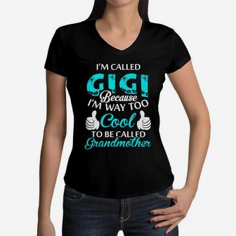 Im Called Gigi Because Im Way Too Cool To Be Called Grandmother Women V-Neck T-Shirt - Seseable
