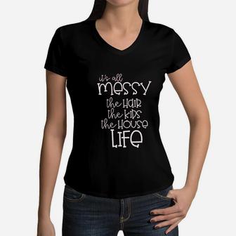 It Is All Messy Mom Funny Cute Messy Mom Life Women V-Neck T-Shirt - Seseable