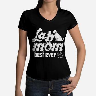 Lab Mom Best Ever Labrador Retriever Owner Funny Dog Lover Women V-Neck T-Shirt - Seseable