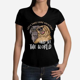 Lets Take Some Vacation And See The World Funny Dog Best Friends Women V-Neck T-Shirt - Seseable