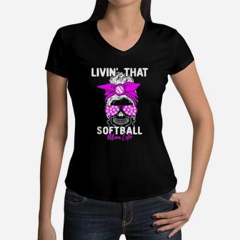 Livin That Softball Life Momlife Skull Cool Mom Sports Women V-Neck T-Shirt - Seseable