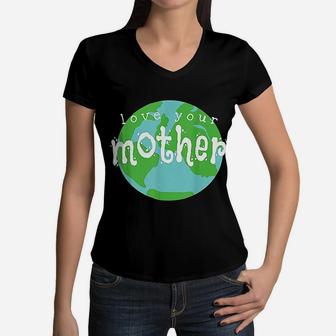 Love Your Mother Earth Day birthday Women V-Neck T-Shirt - Seseable