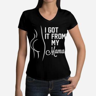 Mama I Love You I Got It From My Mama Women V-Neck T-Shirt - Seseable