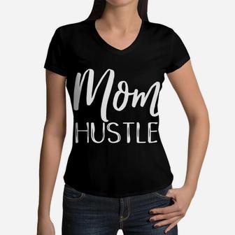 Mom Hustle Funny Mother Works Hard Distressed Gif Women V-Neck T-Shirt - Seseable
