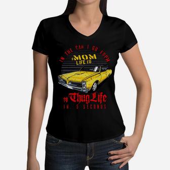 Mom life to thug life in 5 seconds, Gifts for Mom, Mother's day gift Women V-Neck T-Shirt | Seseable UK