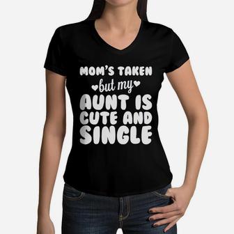Moms Taken But My Aunt Is Cute And Single Women V-Neck T-Shirt - Seseable