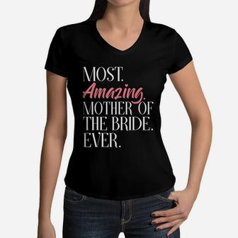 Most Amazing Mother Of The Bride Ever Bridal Party Women V-Neck T-Shirt - Seseable