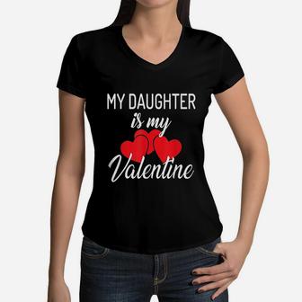My Daughter Is My Valentine Mom Dad Valentines Day Women V-Neck T-Shirt - Seseable