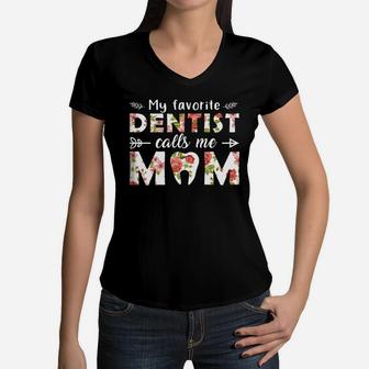 My Favorite Dentist Calls Me Mom Mothers Day Gift Job Title Women V-Neck T-Shirt - Seseable